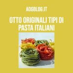 otto originali tipi di pasta italiani - comprensione